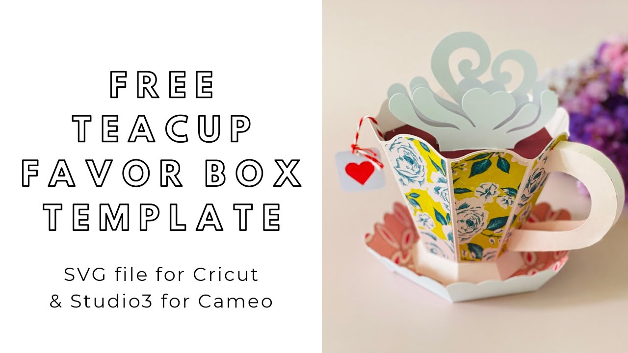 Free Svg Download - Diy Teacup Gift Box / Favor Box - Digital Files For  Cricut And Silhouette Cameo with 3D Teacup Template Free