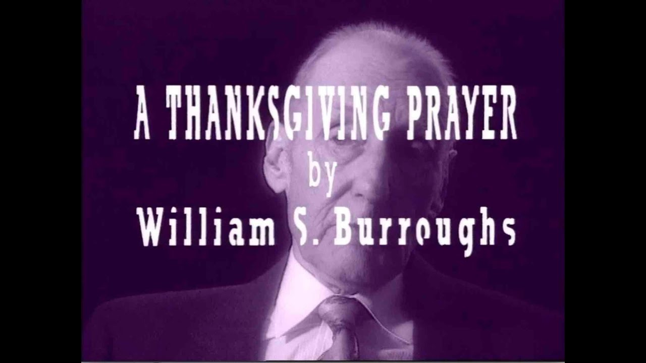 A Thanksgiving Prayerwilliam S. Burroughs, Sur La Sept (1991) regarding William S Burroughs Thanksgiving Poem